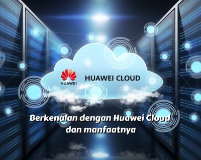 HUAWEI CLOUD DAN KEGUNAANNYA